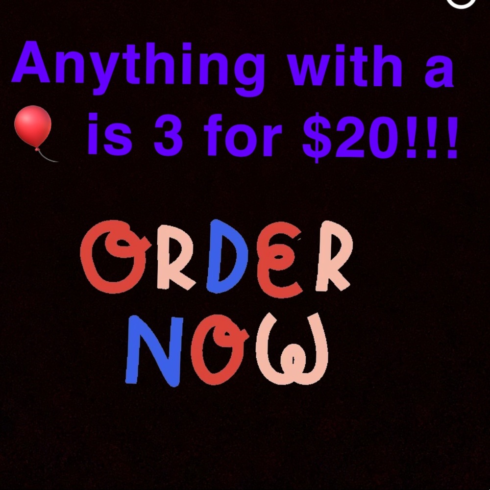 3 for $20! Anything with a 🎈 emoji!